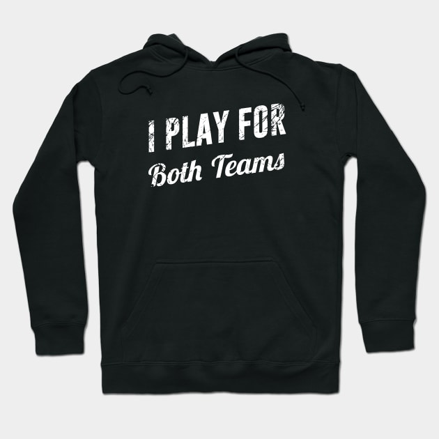 I Play for Both Teams Hoodie by redsoldesign